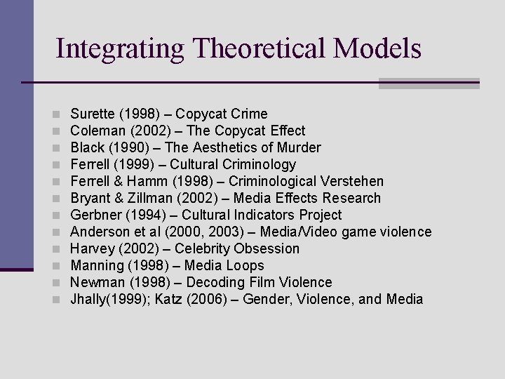 Integrating Theoretical Models n n n Surette (1998) – Copycat Crime Coleman (2002) –