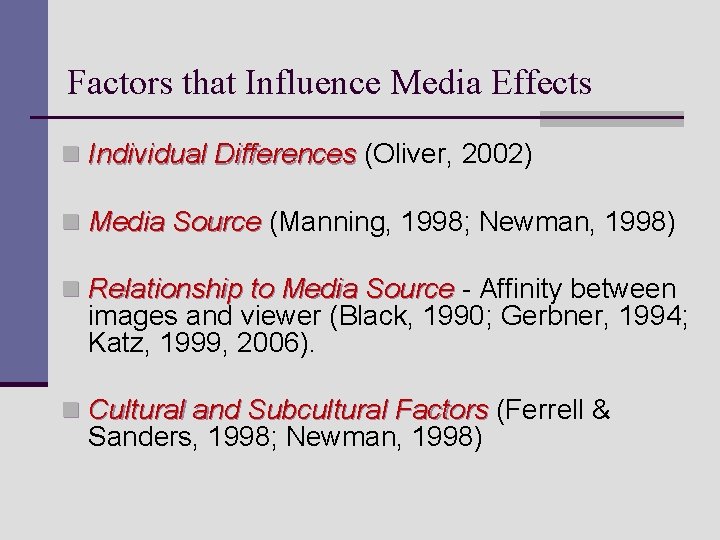 Factors that Influence Media Effects n Individual Differences (Oliver, 2002) n Media Source (Manning,