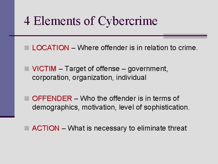 4 Elements of Cybercrime n LOCATION – Where offender is in relation to crime.