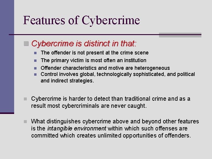 Features of Cybercrime n Cybercrime is distinct in that: n n The offender is