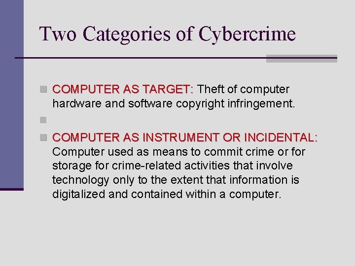 Two Categories of Cybercrime n COMPUTER AS TARGET: Theft of computer COMPUTER AS TARGET: