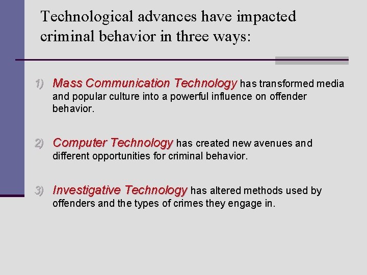 Technological advances have impacted criminal behavior in three ways: 1) Mass Communication Technology has