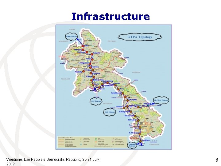 Infrastructure Vientiane, Lao People’s Democratic Republic, 30 -31 July 2012 6 6 