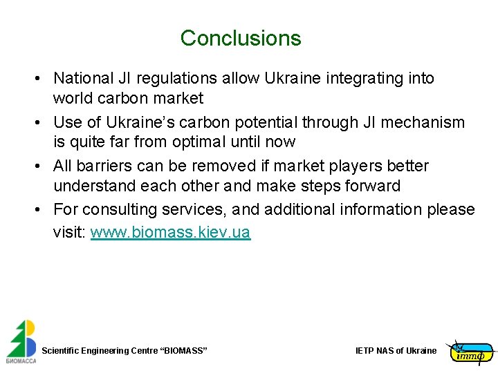 Conclusions • National JI regulations allow Ukraine integrating into world carbon market • Use