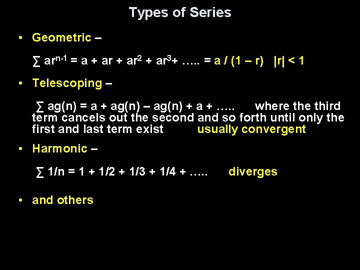 Types of Series • Geometric – ∑ arn-1 = a + ar 2 +