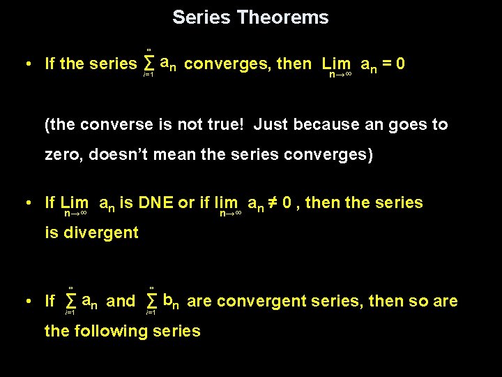 Series Theorems ∞ an converges, then Lim an = 0 • If the series
