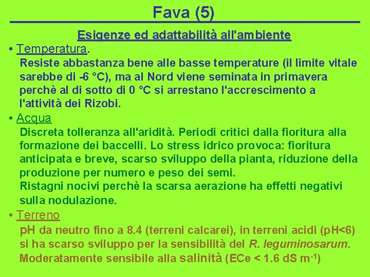Fava (5) Esigenze ed adattabilità all'ambiente • Temperatura. Resiste abbastanza bene alle basse temperature