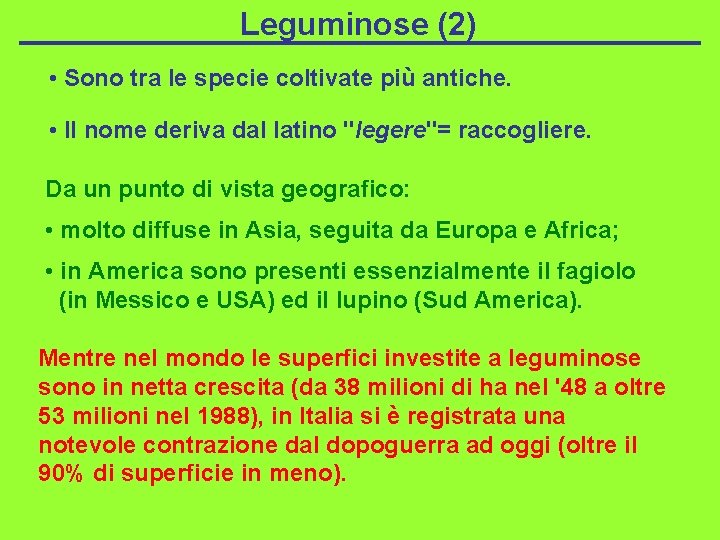 Leguminose (2) • Sono tra le specie coltivate più antiche. • Il nome deriva
