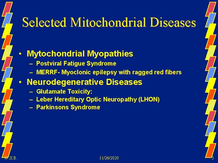 Selected Mitochondrial Diseases • Mytochondrial Myopathies – Postviral Fatigue Syndrome – MERRF- Myoclonic epilepsy