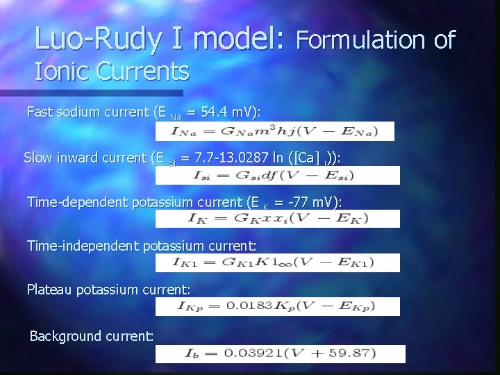 Luo-Rudy I model: Formulation of Ionic Currents Fast sodium current (E Na = 54.