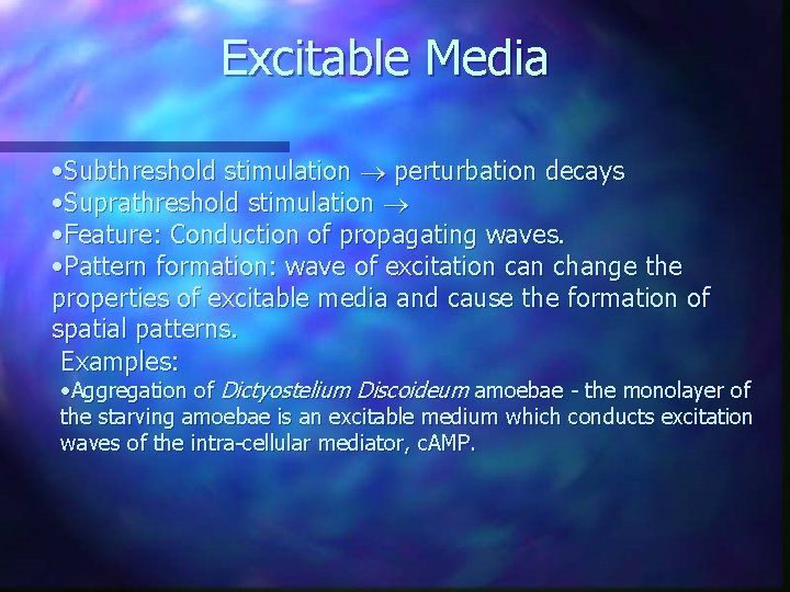 Excitable Media • Subthreshold stimulation perturbation decays • Suprathreshold stimulation • Feature: Conduction of