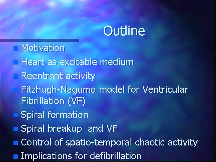 Outline Motivation n Heart as excitable medium n Reentrant activity n Fitzhugh-Nagumo model for