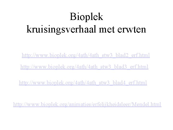 Bioplek kruisingsverhaal met erwten http: //www. bioplek. org/4 ath_stw 3_blad 2_erf. html http: //www.