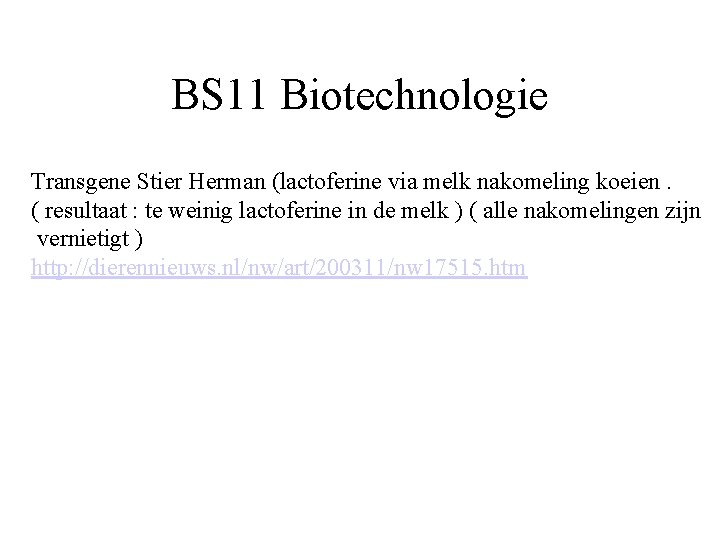 BS 11 Biotechnologie Transgene Stier Herman (lactoferine via melk nakomeling koeien. ( resultaat :