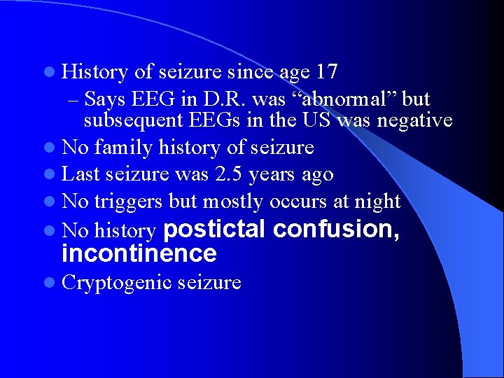 l History of seizure since age 17 – Says EEG in D. R. was