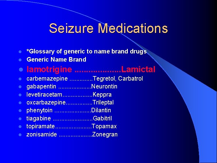 Seizure Medications *Glossary of generic to name brand drugs l Generic Name Brand l