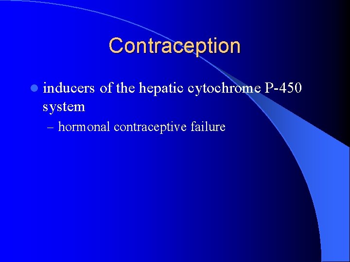 Contraception l inducers of the hepatic cytochrome P-450 system – hormonal contraceptive failure 