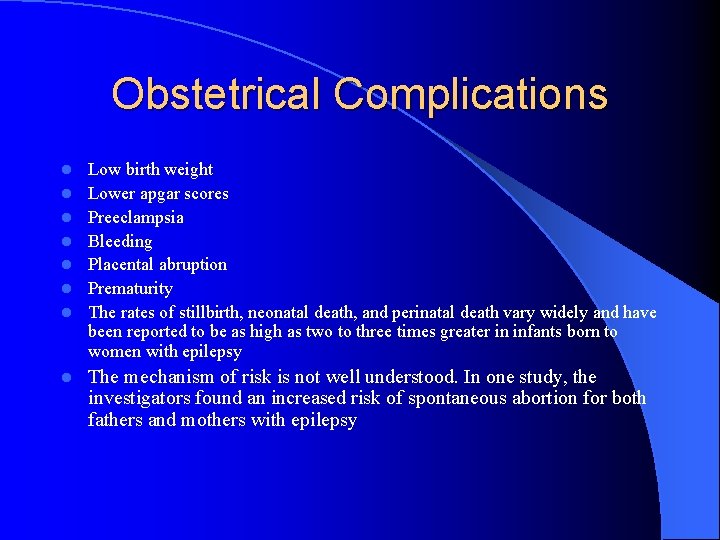 Obstetrical Complications l l l l Low birth weight Lower apgar scores Preeclampsia Bleeding