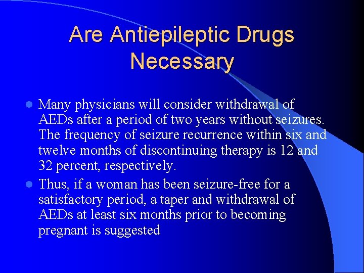 Are Antiepileptic Drugs Necessary Many physicians will consider withdrawal of AEDs after a period