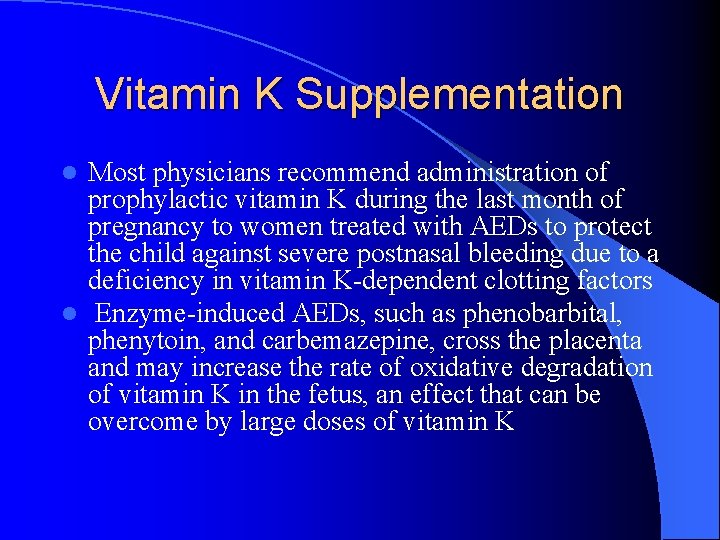 Vitamin K Supplementation Most physicians recommend administration of prophylactic vitamin K during the last