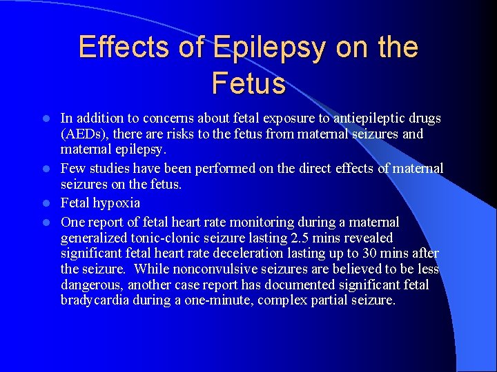 Effects of Epilepsy on the Fetus In addition to concerns about fetal exposure to