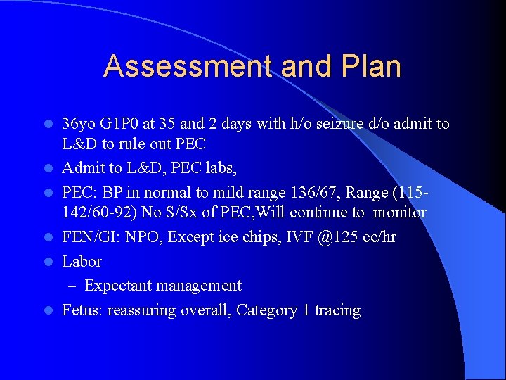 Assessment and Plan l l l 36 yo G 1 P 0 at 35