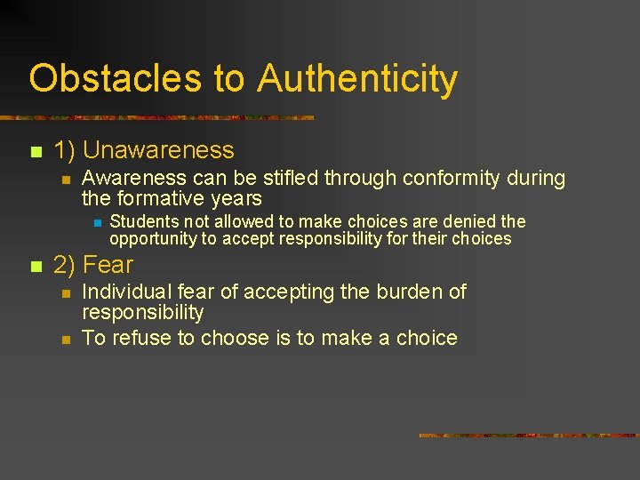 Obstacles to Authenticity n 1) Unawareness n Awareness can be stifled through conformity during