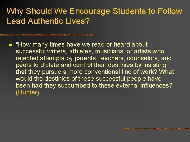 Why Should We Encourage Students to Follow Lead Authentic Lives? n “How many times