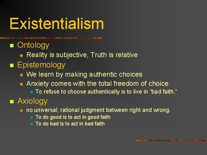 Existentialism n Ontology n n Reality is subjective, Truth is relative Epistemology n n