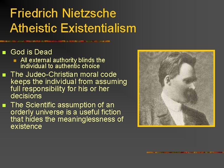 Friedrich Nietzsche Atheistic Existentialism n God is Dead n n n All external authority