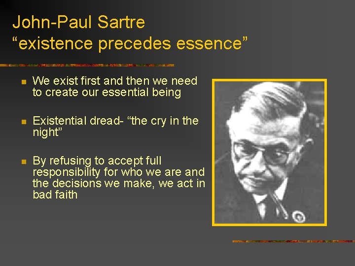 John-Paul Sartre “existence precedes essence” n We exist first and then we need to