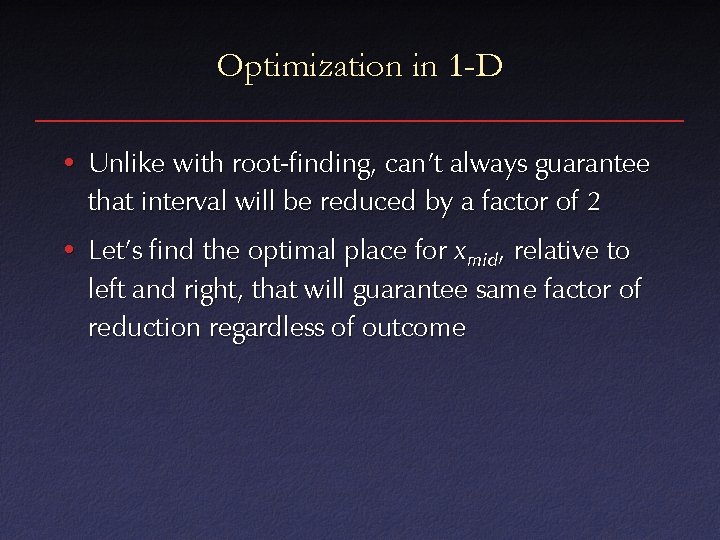 Optimization in 1 -D • Unlike with root-finding, can’t always guarantee that interval will
