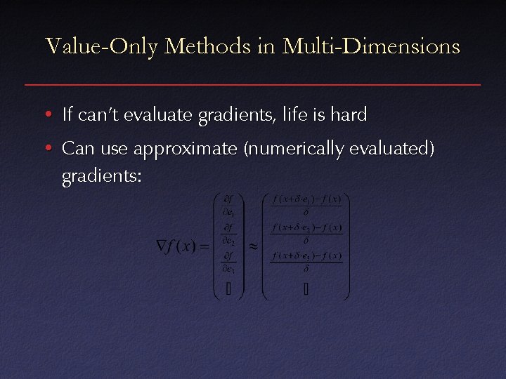 Value-Only Methods in Multi-Dimensions • If can’t evaluate gradients, life is hard • Can