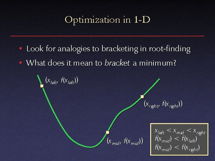 Optimization in 1 -D • Look for analogies to bracketing in root-finding • What