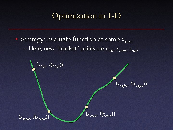 Optimization in 1 -D • Strategy: evaluate function at some x new – Here,