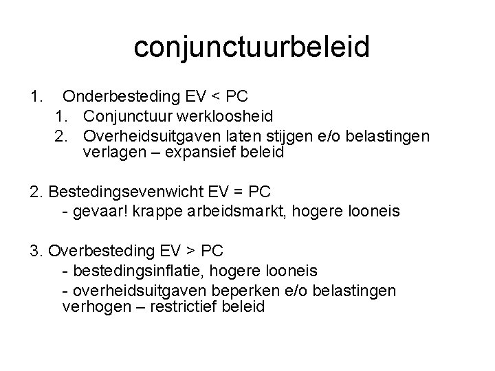 conjunctuurbeleid 1. Onderbesteding EV < PC 1. Conjunctuur werkloosheid 2. Overheidsuitgaven laten stijgen e/o