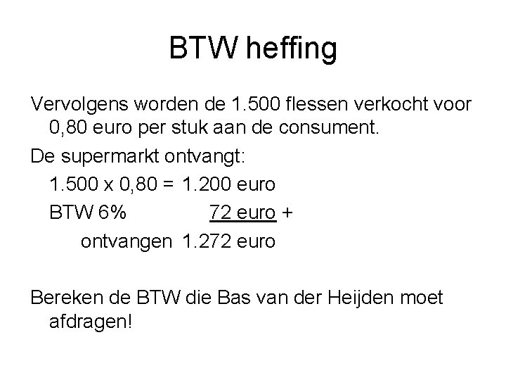 BTW heffing Vervolgens worden de 1. 500 flessen verkocht voor 0, 80 euro per