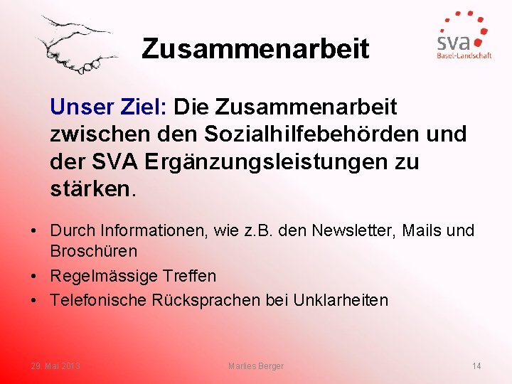 Zusammenarbeit Unser Ziel: Die Zusammenarbeit zwischen den Sozialhilfebehörden und der SVA Ergänzungsleistungen zu stärken.