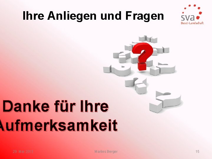 Ihre Anliegen und Fragen Danke für Ihre Aufmerksamkeit 29. Mai 2013 Marlies Berger 15