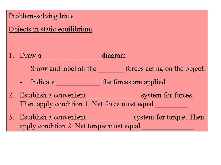 Problem-solving hints: Objects in static equilibrium 1. Draw a __________ diagram. - Show and