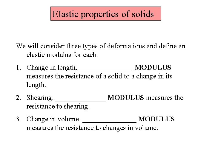 Elastic properties of solids We will consider three types of deformations and define an