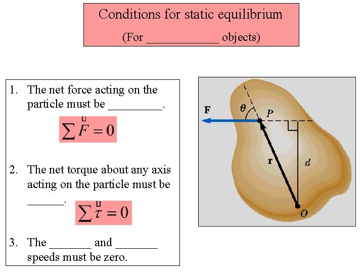 Conditions for static equilibrium (For ______ objects) 1. The net force acting on the