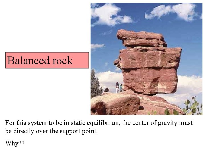 Balanced rock For this system to be in static equilibrium, the center of gravity