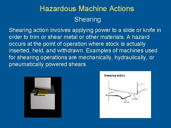 Hazardous Machine Actions Shearing action involves applying power to a slide or knife in