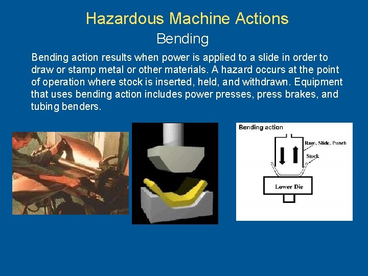 Hazardous Machine Actions Bending action results when power is applied to a slide in