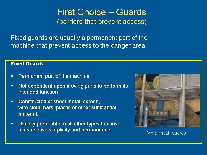 First Choice – Guards (barriers that prevent access) Fixed guards are usually a permanent