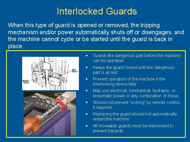 Interlocked Guards When this type of guard is opened or removed, the tripping mechanism