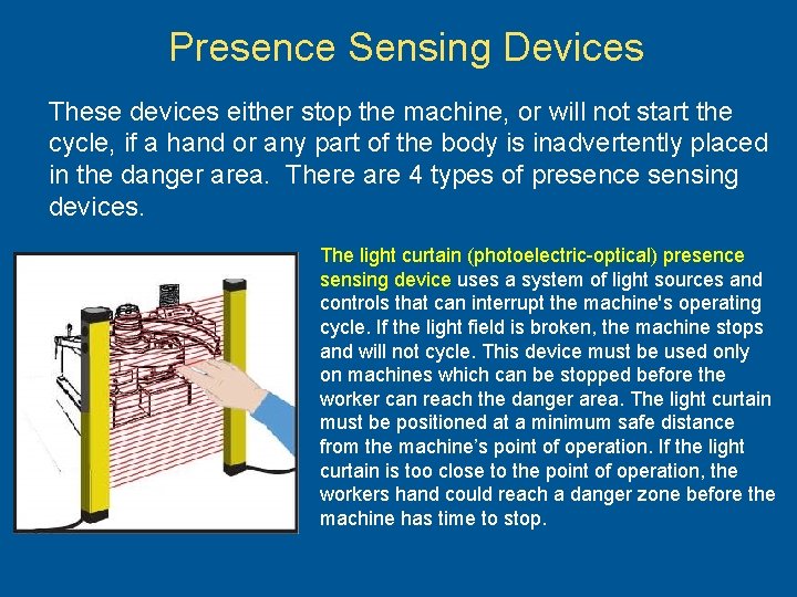 Presence Sensing Devices These devices either stop the machine, or will not start the