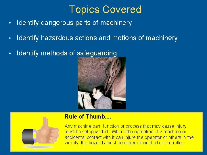 Topics Covered • Identify dangerous parts of machinery • Identify hazardous actions and motions