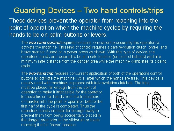 Guarding Devices – Two hand controls/trips These devices prevent the operator from reaching into